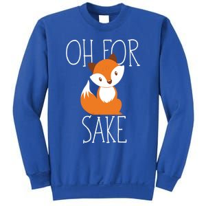 Oh For Fox Sake Funny Gift Idea Animal Lover Meaningful Gift Sweatshirt