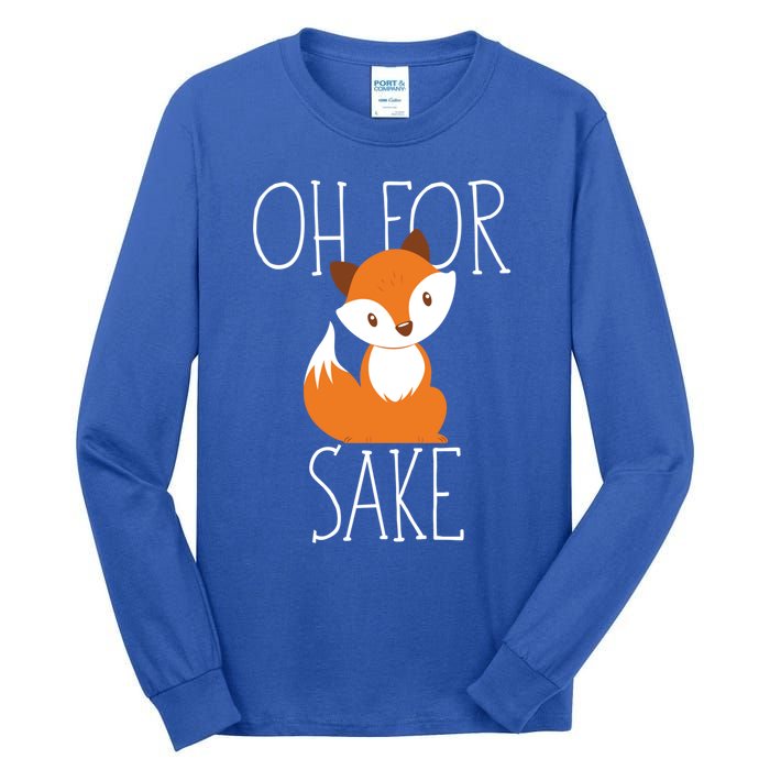 Oh For Fox Sake Funny Gift Idea Animal Lover Meaningful Gift Tall Long Sleeve T-Shirt