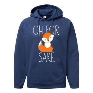 Oh For Fox Sake Funny Gift Idea Animal Lover Meaningful Gift Performance Fleece Hoodie