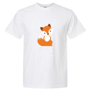 Oh For Fox Sake Funny Gift Idea Animal Lover Meaningful Gift Garment-Dyed Heavyweight T-Shirt