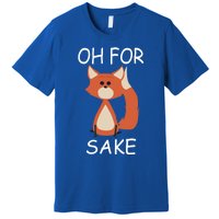 Oh For Fox Sake Funny Gift Idea Animal Lover Gift Premium T-Shirt