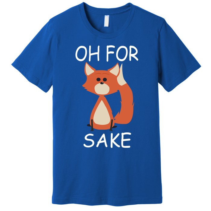 Oh For Fox Sake Funny Gift Idea Animal Lover Gift Premium T-Shirt