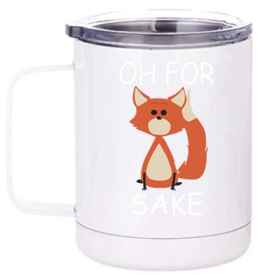 Oh For Fox Sake Funny Gift Idea Animal Lover Gift 12 oz Stainless Steel Tumbler Cup