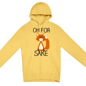 Oh For Fox Sake Funny Pun Cute Fox Outfits For Foxes Lovers Meaningful Gift Premium Pullover Hoodie