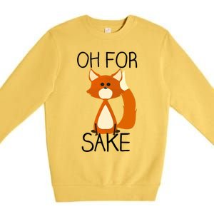 Oh For Fox Sake Funny Pun Cute Fox Outfits For Foxes Lovers Meaningful Gift Premium Crewneck Sweatshirt