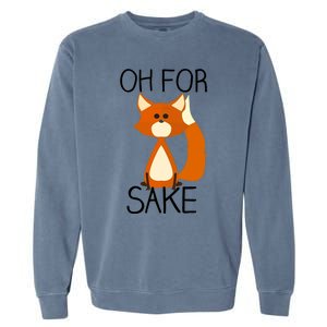 Oh For Fox Sake Funny Pun Cute Fox Outfits For Foxes Lovers Meaningful Gift Garment-Dyed Sweatshirt