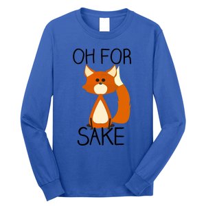 Oh For Fox Sake Funny Pun Cute Fox Outfits For Foxes Lovers Meaningful Gift Long Sleeve Shirt