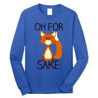 Oh For Fox Sake Funny Pun Cute Fox Outfits For Foxes Lovers Meaningful Gift Long Sleeve Shirt