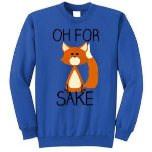 Oh For Fox Sake Funny Pun Cute Fox Outfits For Foxes Lovers Meaningful Gift Sweatshirt