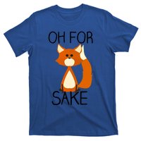 Oh For Fox Sake Funny Pun Cute Fox Outfits For Foxes Lovers Meaningful Gift T-Shirt