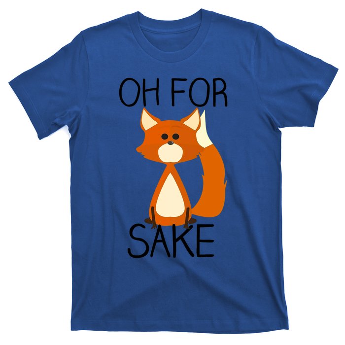 Oh For Fox Sake Funny Pun Cute Fox Outfits For Foxes Lovers Meaningful Gift T-Shirt