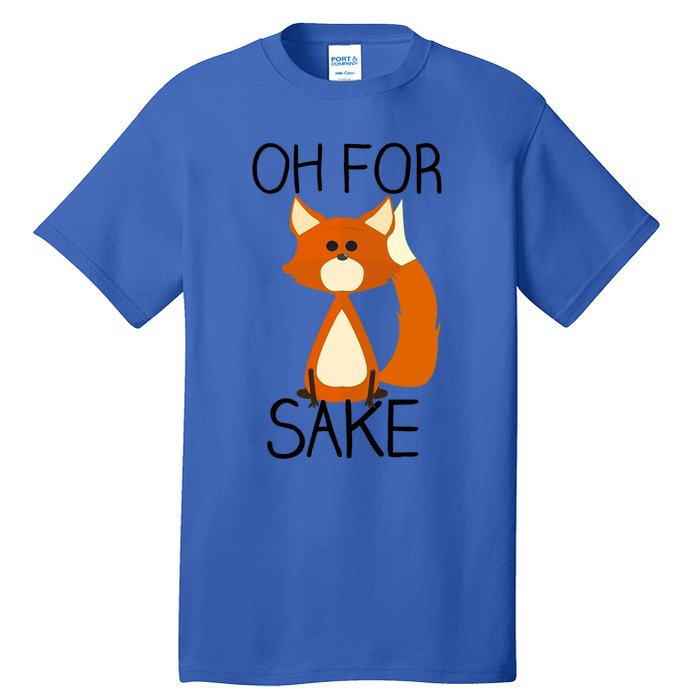 Oh For Fox Sake Funny Pun Cute Fox Outfits For Foxes Lovers Meaningful Gift Tall T-Shirt