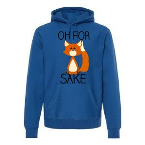 Oh For Fox Sake Funny Pun Cute Fox Outfits For Foxes Lovers Meaningful Gift Premium Hoodie