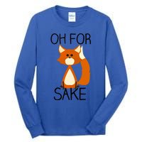 Oh For Fox Sake Funny Pun Cute Fox Outfits For Foxes Lovers Meaningful Gift Tall Long Sleeve T-Shirt