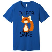 Oh For Fox Sake Funny Pun Cute Fox Outfits For Foxes Lovers Meaningful Gift Premium T-Shirt