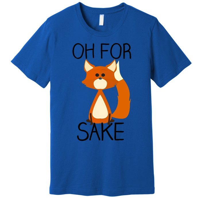 Oh For Fox Sake Funny Pun Cute Fox Outfits For Foxes Lovers Meaningful Gift Premium T-Shirt