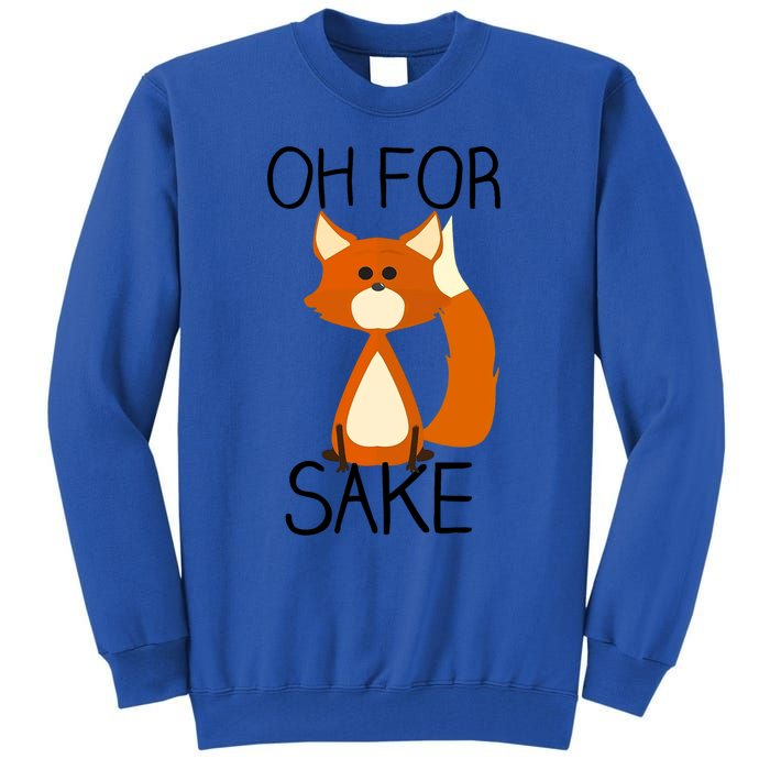 Oh For Fox Sake Funny Pun Cute Fox Outfits For Foxes Lovers Meaningful Gift Tall Sweatshirt