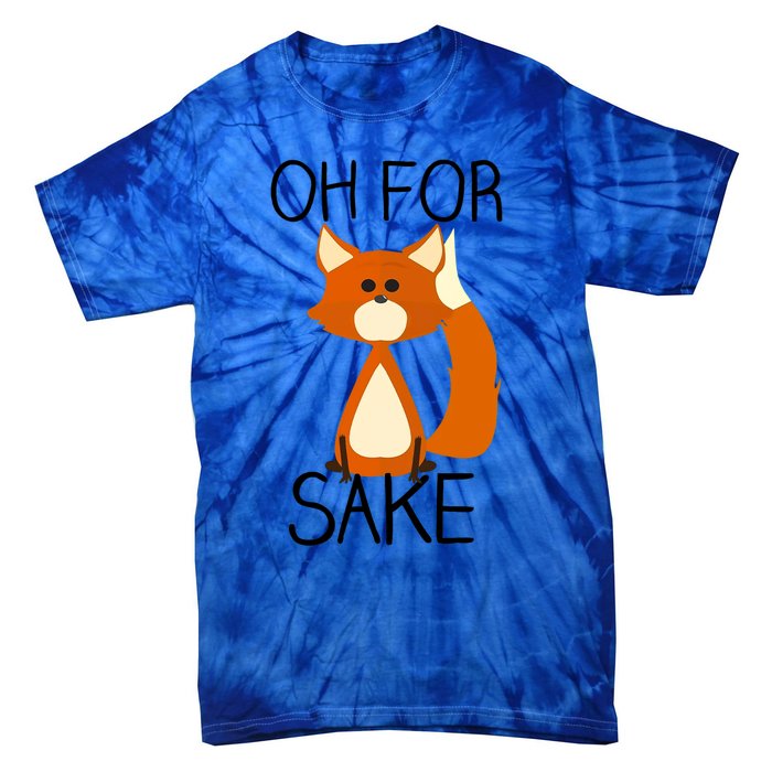 Oh For Fox Sake Funny Pun Cute Fox Outfits For Foxes Lovers Meaningful Gift Tie-Dye T-Shirt