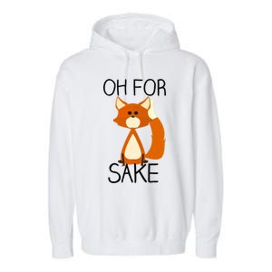 Oh For Fox Sake Funny Pun Cute Fox Outfits For Foxes Lovers Meaningful Gift Garment-Dyed Fleece Hoodie