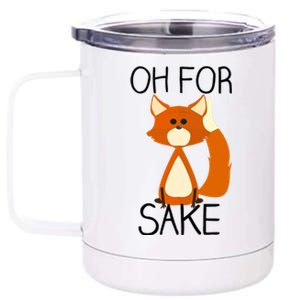 Oh For Fox Sake Funny Pun Cute Fox Outfits For Foxes Lovers Meaningful Gift 12 oz Stainless Steel Tumbler Cup