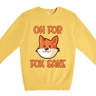 Oh For Fox Sake Funny Sarcastic Animals Jokes Phrases Cool Gift Premium Crewneck Sweatshirt