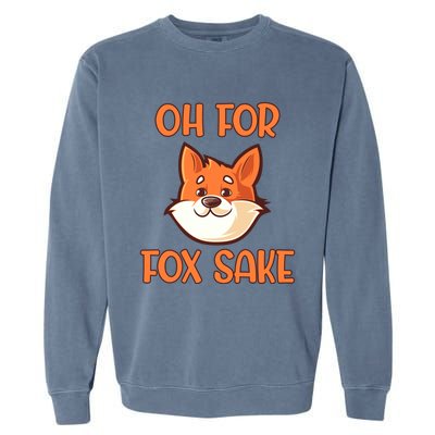 Oh For Fox Sake Funny Sarcastic Animals Jokes Phrases Cool Gift Garment-Dyed Sweatshirt