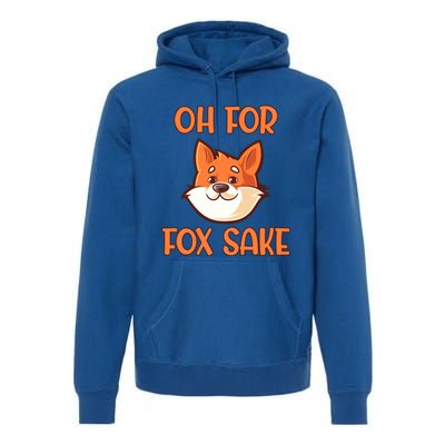 Oh For Fox Sake Funny Sarcastic Animals Jokes Phrases Cool Gift Premium Hoodie