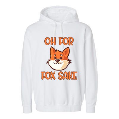 Oh For Fox Sake Funny Sarcastic Animals Jokes Phrases Cool Gift Garment-Dyed Fleece Hoodie