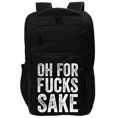 Oh For Fucks Sake Sarcastic Funny Joke Meme Impact Tech Backpack