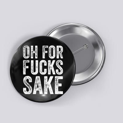 Oh For Fucks Sake Sarcastic Funny Joke Meme Button