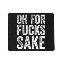 Oh For Fucks Sake Sarcastic Funny Joke Meme Mousepad