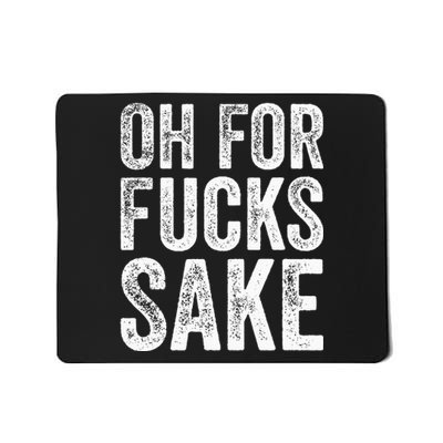 Oh For Fucks Sake Sarcastic Funny Joke Meme Mousepad