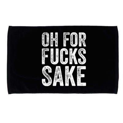 Oh For Fucks Sake Sarcastic Funny Joke Meme Microfiber Hand Towel