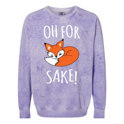 Oh For Fox Sake Funny Sarcastic Pun Fox Lover Gift Fox Gift Colorblast Crewneck Sweatshirt