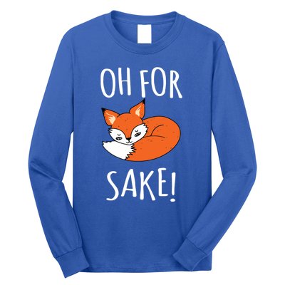 Oh For Fox Sake Funny Sarcastic Pun Fox Lover Gift Fox Gift Long Sleeve Shirt