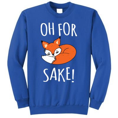 Oh For Fox Sake Funny Sarcastic Pun Fox Lover Gift Fox Gift Sweatshirt