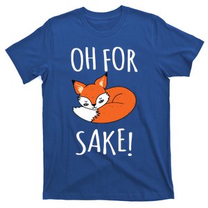 Oh For Fox Sake Funny Sarcastic Pun Fox Lover Gift Fox Gift T-Shirt