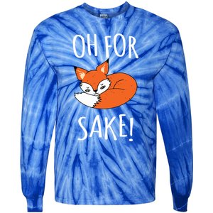 Oh For Fox Sake Funny Sarcastic Pun Fox Lover Gift Fox Gift Tie-Dye Long Sleeve Shirt