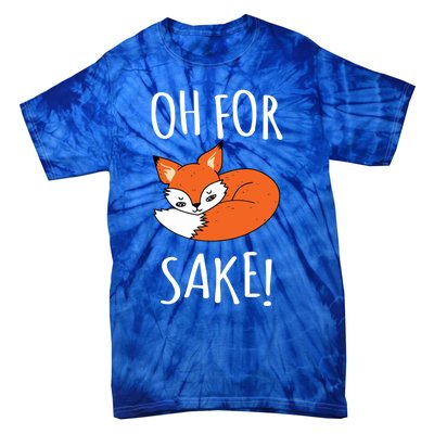 Oh For Fox Sake Funny Sarcastic Pun Fox Lover Gift Fox Gift Tie-Dye T-Shirt