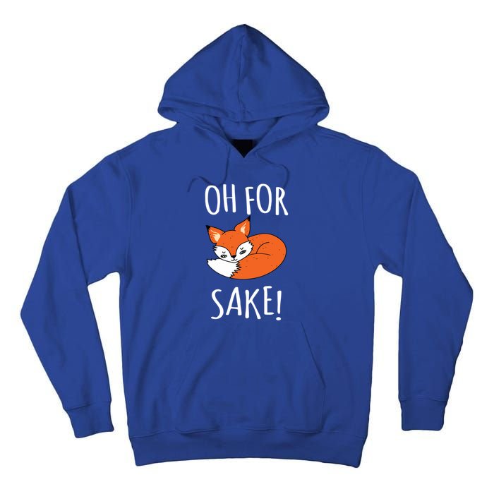 Oh For Fox Sake Funny Sarcastic Pun Fox Lover Gift Fox Gift Tall Hoodie