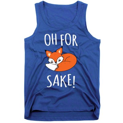 Oh For Fox Sake Funny Sarcastic Pun Fox Lover Gift Fox Gift Tank Top