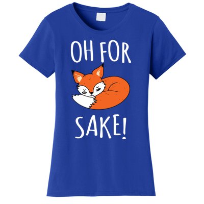 Oh For Fox Sake Funny Sarcastic Pun Fox Lover Gift Fox Gift Women's T-Shirt