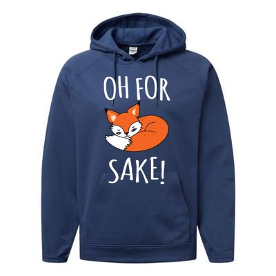 Oh For Fox Sake Funny Sarcastic Pun Fox Lover Gift Fox Gift Performance Fleece Hoodie