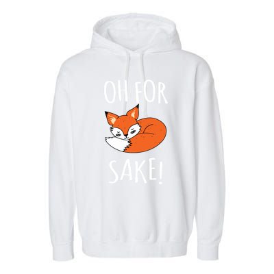 Oh For Fox Sake Funny Sarcastic Pun Fox Lover Gift Fox Gift Garment-Dyed Fleece Hoodie