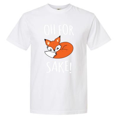 Oh For Fox Sake Funny Sarcastic Pun Fox Lover Gift Fox Gift Garment-Dyed Heavyweight T-Shirt