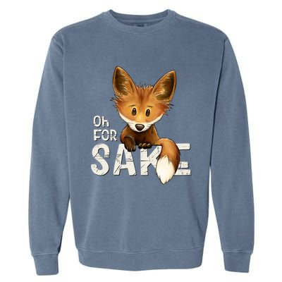 Oh For Fox Sake Funny Swearing Fox Pun Funny Gift Garment-Dyed Sweatshirt