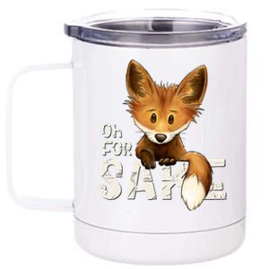 Oh For Fox Sake Funny Swearing Fox Pun Funny Gift 12 oz Stainless Steel Tumbler Cup