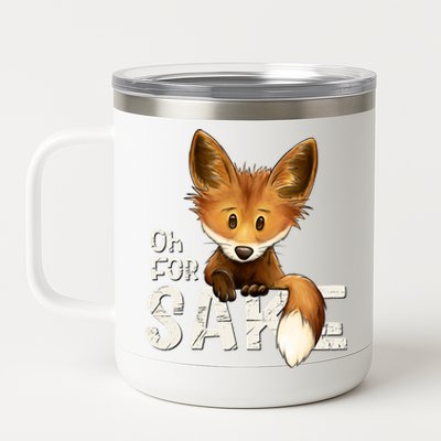 Oh For Fox Sake Funny Swearing Fox Pun Funny Gift 12 oz Stainless Steel Tumbler Cup