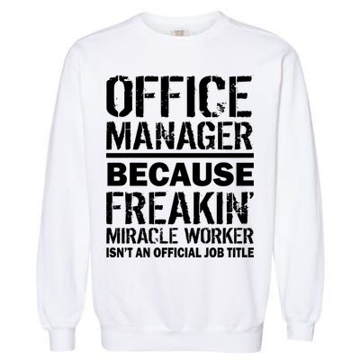 Office Manager Miracle Worker Job Title Garment-Dyed Sweatshirt