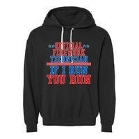 Official Firework Technician If I Run You Run 4th of July Garment-Dyed Fleece Hoodie